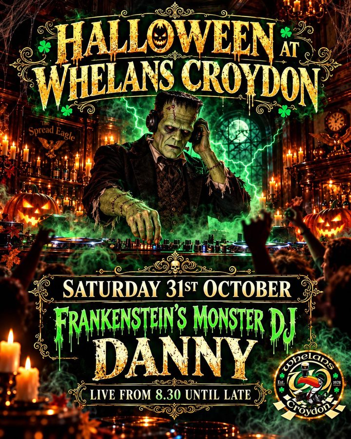 Poster: Halloween at Whelan's Croydon, Saturday 31 October. Frankenstein's Monster DJ Danny, live from 8.30 until late